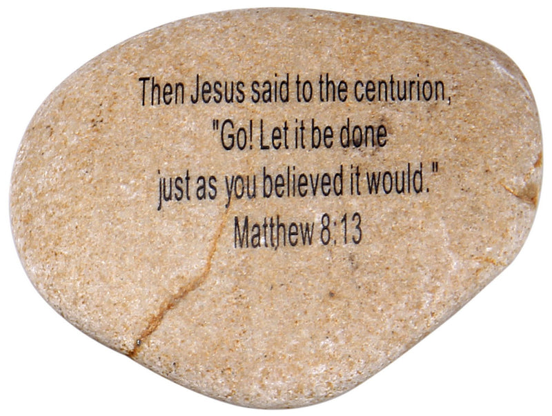 Extra Large Engraved Inspirational Scripture Biblical Natural Stones collection - Stone IX : Matthew 8:13 : " Then Jesus said to the centurion, " GO! Let it be done just as you believed it would be.